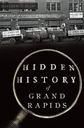 E-Book (epub) Hidden History of Grand Rapids von Matthew A. Ellis