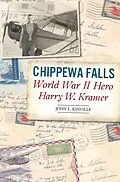 E-Book (epub) Chippewa Falls World War II Hero Harry W. Kramer von John E. Kinville
