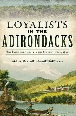 E-Book (epub) Loyalists in the Adirondacks von Marie Danielle Annette Williams
