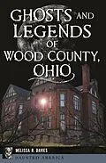 E-Book (epub) Ghosts and Legends of Wood County, Ohio von Melissa R. Davies