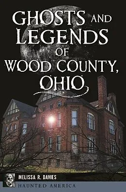 E-Book (epub) Ghosts and Legends of Wood County, Ohio von Melissa R. Davies