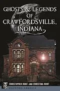 E-Book (epub) Ghosts & Legends of Crawfordsville, Indiana von Christopher M. Hunt, Christina L. Hunt