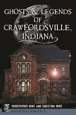 E-Book (epub) Ghosts & Legends of Crawfordsville, Indiana von Christopher M. Hunt, Christina L. Hunt