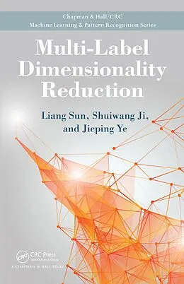 E-Book (pdf) Multi-Label Dimensionality Reduction von Liang Sun, Shuiwang Ji, Jieping Ye