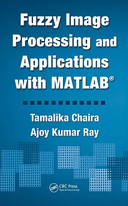 E-Book (pdf) Fuzzy Image Processing and Applications with MATLAB von Tamalika Chaira, Ajoy Kumar Ray