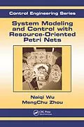 E-Book (pdf) System Modeling and Control with Resource-Oriented Petri Nets von Mengchu Zhou, Naiqi Wu