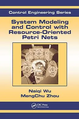 E-Book (pdf) System Modeling and Control with Resource-Oriented Petri Nets von Mengchu Zhou, Naiqi Wu