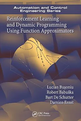 E-Book (pdf) Reinforcement Learning and Dynamic Programming Using Function Approximators von Lucian Busoniu, Robert Babuska, Bart De Schutter