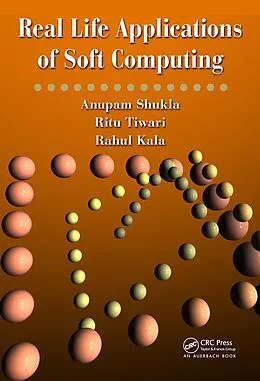 E-Book (pdf) Real Life Applications of Soft Computing von Anupam Shukla, Ritu Tiwari, Rahul Kala
