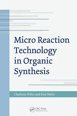 E-Book (pdf) Micro Reaction Technology in Organic Synthesis von Charlotte Wiles, Paul Watts