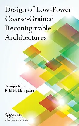 E-Book (pdf) Design of Low-Power Coarse-Grained Reconfigurable Architectures von Yoonjin Kim, Rabi N. Mahapatra