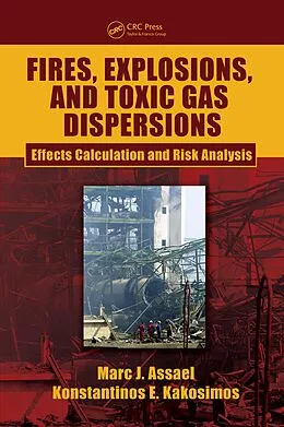 PDF Fires, Explosions, and Toxic Gas Dispersions von Marc J. Assael, Konstantinos E. Kakosimos