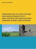 E-Book (pdf) Conservation Tillage Systems and Water Productivity - Implications for Smallholder Farmers in Semi-Arid Ethiopia von Melesse Temesgen Leye