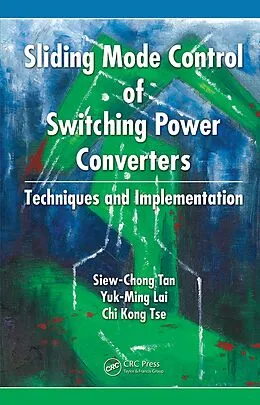 E-Book (pdf) Sliding Mode Control of Switching Power Converters von Siew-Chong Tan, Yuk-Ming Lai, Chi-Kong Tse