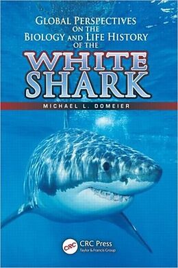 Livre Relié Global Perspectives on the Biology and Life History of the White Shark de Michael L. (Marine Conservation Science I Domeier