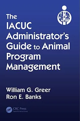 E-Book (pdf) The IACUC Administrator's Guide to Animal Program Management von William G. Greer, Ron E. Banks