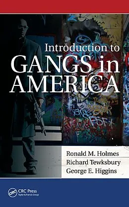 E-Book (pdf) Introduction to Gangs in America von Ronald M. Holmes, Richard Tewksbury, George Higgins