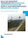 E-Book (pdf) Role of Sediment Transport in Operation and Maintenance of Supply and Demand Based Irrigation Canals: Application to Machai Maira Branch Canals von Sarfraz Munir
