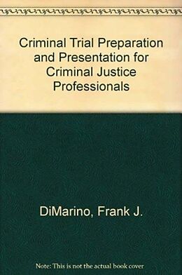 Fester Einband Criminal Trial Preparation and Presentation for Criminal Justice Professionals von Frank J. DiMarino