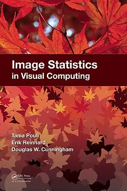 E-Book (pdf) Image Statistics in Visual Computing von Tania Pouli, Erik Reinhard, Douglas W. Cunningham