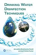 E-Book (pdf) Drinking Water Disinfection Techniques von Jyoti Kishen Kumar, Aniruddha Bhalchandra Pandit