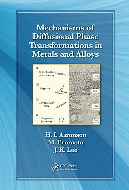 E-Book (pdf) Mechanisms of Diffusional Phase Transformations in Metals and Alloys von Hubert I. Aaronson, Masato Enomoto, Jong K. Lee