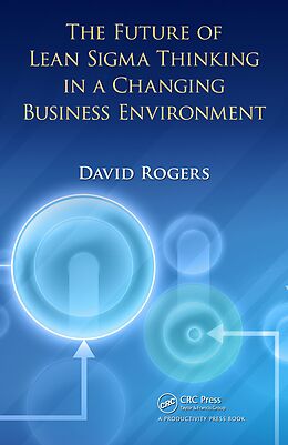 E-Book (pdf) The Future of Lean Sigma Thinking in a Changing Business Environment von David Rogers