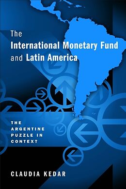 Livre Relié The International Monetary Fund and Latin America: The Argentine Puzzle in Context de Claudia Kedar