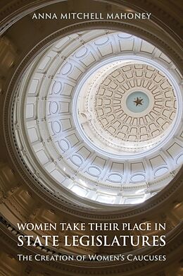 Fester Einband Women Take Their Place in State Legislatures: The Creation of Women's Caucuses: The Creation of Women's Caucuses von Anna Mitchell Mahoney