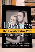 E-Book (epub) Divorce the Collaborative Way. Is It the Way for You? von Melinda Eitzen Jd, Scott Clarke Cfp, Vicki James Lpc Lmft