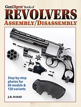 eBook (epub) The Gun Digest Book of Revolvers Assembly/Disassembly de J. B. Wood