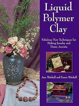E-Book (epub) Liquid Polymer Clay von Ann Mitchell, Karen Mitchell