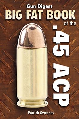 eBook (epub) Gun Digest Big Fat Book of the .45 ACP de Patrick Sweeney