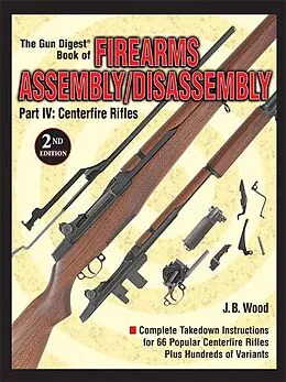 E-Book (epub) The Gun Digest Book of Firearms Assembly/Disassembly Part IV - Centerfire Rifles von J B Wood
