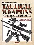 E-Book (epub) The Gun Digest Book of Tactical Weapons Assembly/Disassembly von J B Wood