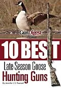E-Book (epub) Gun Digest Presents 10 Best Late-Season Goose Guns von Jennifer Pearsall