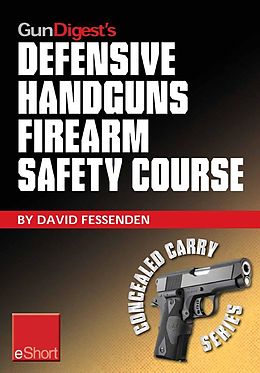 E-Book (epub) Gun Digest's Defensive Handguns Firearm Safety Course eShort von David Fessenden