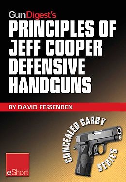 E-Book (epub) Gun Digest's Principles of Jeff Cooper Defensive Handguns eShort von David Fessenden