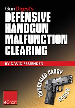 E-Book (epub) Gun Digest's Defensive Handgun Malfunction Clearing eShort von David Fessenden