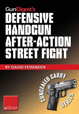 E-Book (epub) Gun Digest's Defensive Handgun, After-Action Street Fight eShort von David Fessenden