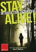 E-Book (epub) Stay Alive - Introduction to Survival Skills eShort von John Mccann