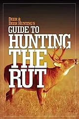 Kartonierter Einband Deer & Deer Hunting's Guide to Hunting in the Rut von Deer and Deer Hunting