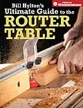 E-Book (epub) Bill Hylton's Ultimate Guide to the Router Table von Bill Hylton
