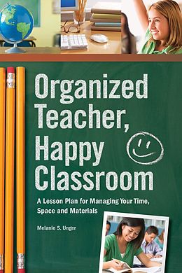 eBook (epub) Organized Teacher, Happy Classroom de Melanie S. Unger