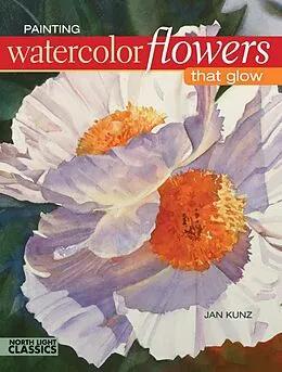 E-Book (epub) Painting Watercolor Flowers That Glow von Jan Kunz