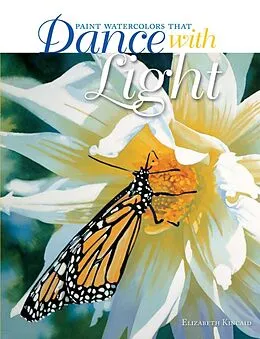 E-Book (epub) Paint Watercolors That Dance with Light von Elizabeth Kincaid