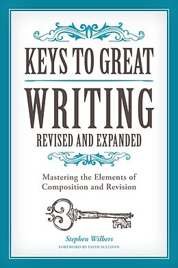 Kartonierter Einband Keys to Great Writing Revised and Expanded von Stephen Wilbers, Faith Sullivan