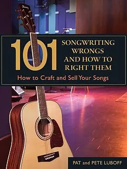 E-Book (epub) 101 Songwriting Wrongs and How to Right Them von Pat Luboff, Pete Luboff