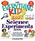 E-Book (epub) The Everything Kids' Easy Science Experiments Book von J. Elizabeth Mills