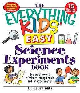 E-Book (epub) The Everything Kids' Easy Science Experiments Book von J. Elizabeth Mills